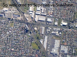 So welcome to Superlative Sunshine,
 