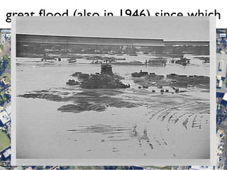 great ﬂood (also in 1946) since which
 