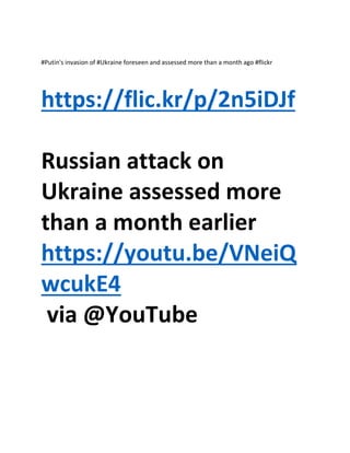 #Putin's invasion of #Ukraine foreseen and assessed more than a month ago #flickr
https://flic.kr/p/2n5iDJf
Russian attack on
Ukraine assessed more
than a month earlier
https://youtu.be/VNeiQ
wcukE4
via @YouTube
 