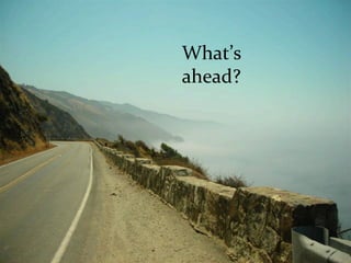 What’s	
  
ahead?	
  
 