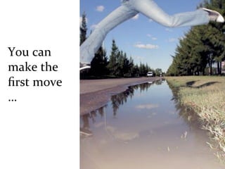 You	
  can	
  
make	
  the	
  
ﬁrst	
  move	
  
…	
  
	
  
 