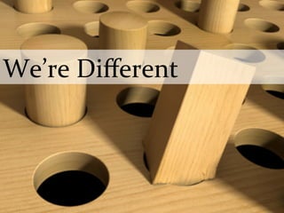 We’re	
  Diﬀerent	
  
 