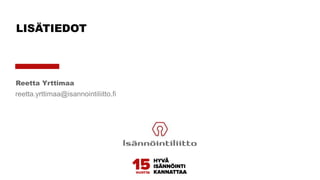 reetta.yrttimaa@isannointiliitto.fi
LISÄTIEDOT
Reetta Yrttimaa
 