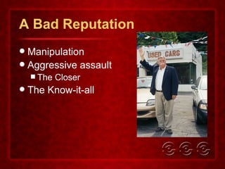 A Bad Reputation Manipulation Aggressive assault The Closer The Know-it-all  