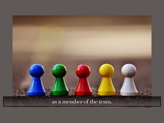 as a member of the team.
 