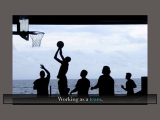 Working as a team,
 