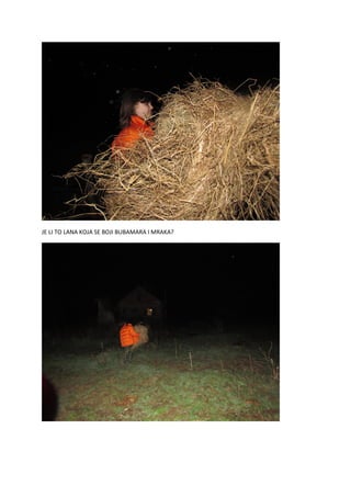 JE LI TO LANA KOJA SE BOJI BUBAMARA I MRAKA?
 