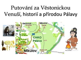 Putování za Věstonickou
Venuší, historií a přírodou Pálavy
 