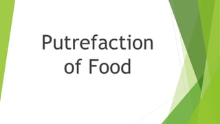 Putrefaction
of Food
 