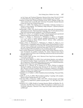 Select Findings from a Multisite Case Study 157
ter for Career and Technical Education. Retrieved from http://136.165.122.102/
UserFiles/File/Tech_Reports/POS_Joint_Technical_Report_Jan_2010.pdf
Programs of Study Joint Technical Working Group. (2011). Programs of study: Year
3 joint technical report. Louisville, KY: University of Louisville, National Research
Center for Career and Technical Education.
Ryken, A. E. (2004). The holding power of internships: Analyzing retention in a
school-to-career program. The Community College Enterprise: A Journal of Research
and Practice, 10(2), 37–46.
Scarborough, J. (2005). The school counselor activity rating scale: An instrument for
gathering process data. Professional School Counseling, 8(3), 274–283. Retrieved from
http://www.schoolcounselor.org/files/8-3-274%20Scarborough.pdf
Shadish, W., Cook, T., & Campbell, D. (2002). Experimental and quasi-experimental
designs for generalized causal inference. Boston: Houghton-Mifflin.
Sharp, J. L., Mobley, C., Hammond, C., Withington, C., Drew, S., Stringfield,
S. C., et al. (2011). A mixed methods sampling methodology for a multisite
case study. Journal of Mixed Methods Research. Advance online publication.
doi:10.1177/1558689811417133
Smink, J., Drew, S., Hammond, C., Withington, C., Mobley, C., Sharp, J., et al.
(2010, January). A longitudinal study of the South Carolina Personal Pathways to Success
initiative—Year 2 technical report. Louisville, KY: National Research Center for Ca-
reer and Technical Education. Retrieved from http://136.165.122.102/UserFiles/
File/Tech_Reports/Personal_Pathways_Yr2_Technical_Report.pdf
South Carolina Department of Education. (2006). South Carolina Education and Eco-
nomic Development Act guidelines. Columbia, SC: Author. Retrieved from http://
ed.sc.gov/agency/ac/Career-and-Technology-Education/old/cate/documents/
EEDAGuidelines.pdf
South Carolina maps and data. (n.d.). Retrieved from http://www.myonlinemaps.
com/south-carolina.php
Stone, J. R., III, & Aliaga, O. A. (2003). Career and technical education, career pathways,
and work-based learning: Changes in participation 1997–1999. Minneapolis: Univer-
sity of Minnesota, National Research Center for Career and Technical Education.
Retrieved from http://eric.ed.gov/PDFS/ED508969.pdf
Symonds, W. C., Schwartz, R., & Ferguson, R. F. (2011). Pathways to prosperity:
Meeting the challenge of preparing young Americans for the 21st century. Cambridge,
MA: Harvard University Graduate School of Education, Pathways to Prosperity
Project. Retrieved from http://www.gse.harvard.edu/news_events/features/2011/
Pathways_to_Prosperity_Feb2011.pdf
Tashakkori, A., & Teddlie, C. (2002). Handbook of mixed methodology. Thousand Oaks,
CA: Sage.
Teddlie, C., & Yu, F. (2007). Mixed methods sampling: A typology with examples.
Journal of Mixed Methods Research, 1(1), 77–100.
Utah State Office of Education. (2000). 1989–1999: A decade of progress and change
in the delivery of comprehensive guidance programs grades 7–12. Salt Lake City, UT:
Author.
Wonacott, W. E. (2000). Benefits of vocational education (Myths and Realities No. 8).
Columbus: The Ohio State University, ERIC Clearinghouse on Adult, Career, and
Vocational Education. Retrieved from http://www.calpro-online.org/eric/docs/
mr00022.pdf
12-008_IJER_V21_No2.indb 15712-008_IJER_V21_No2.indb 157 2/1/12 2:50 PM2/1/12 2:50 PM
 