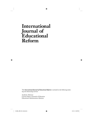 International
Journal of
Educational
Reform
The International Journal of Educational Reform is included in the following index-
ing and abstracting services:
Academic Abstracts
Current Index to Journals of Education
Educational Administration Abstracts
12-008_IJER_V21_No2.indb i12-008_IJER_V21_No2.indb i 2/1/12 2:49 PM2/1/12 2:49 PM
 
