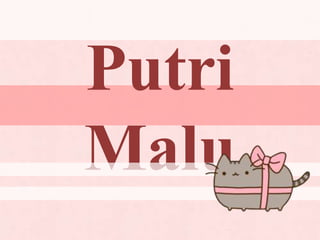 Putri
Malu
 