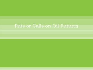 Puts or Calls on Oil Futures
 