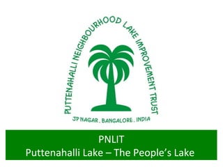 Jan 5, 2013
                PNLIT
Puttenahalli Lake – The People’s Lake
 