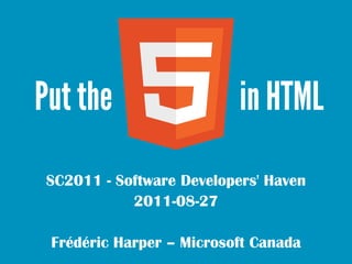 SC2011 - Software Developers' Haven
           2011-08-27

Frédéric Harper – Microsoft Canada
 
