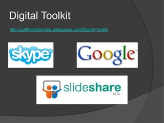 Digital Toolkithttp://puttheeinlearning.wikispaces.com/Digital+Toolkit
