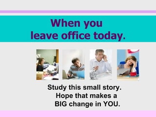 [object Object],When you  leave office today . 