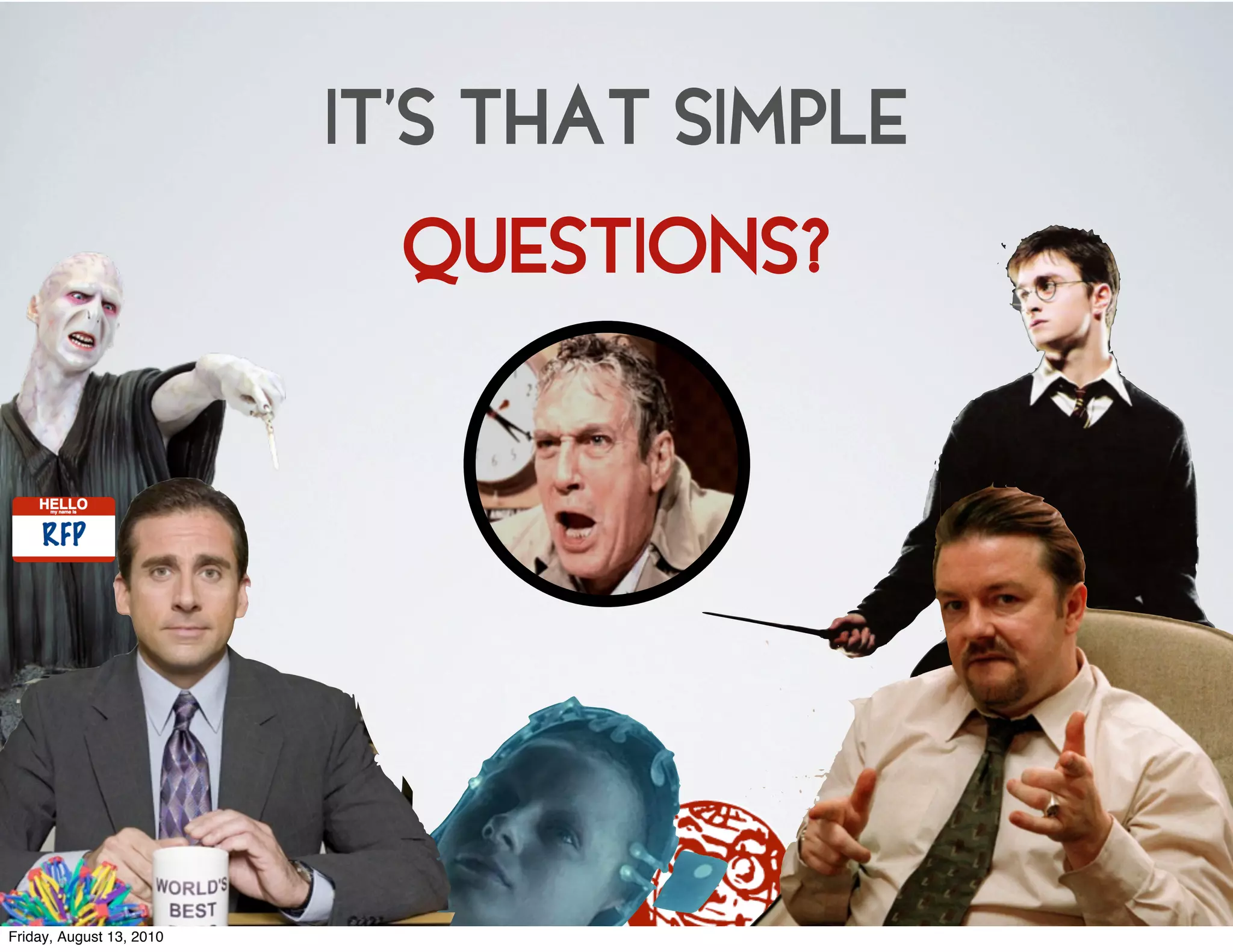 IT’S THAT SIMPLE
                             QUESTIONS?




Friday, August 13, 2010
 