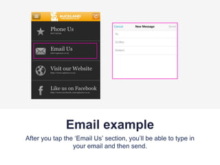 Email example
After you tap the ‘Email Us’ section, you’ll be able to type in
your email and then send.
 