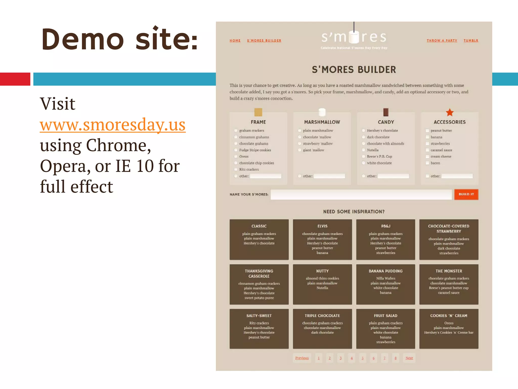 Demo site:
Visit
www.smoresday.us
using Chrome,
Opera, or IE 10 for
full effect
 