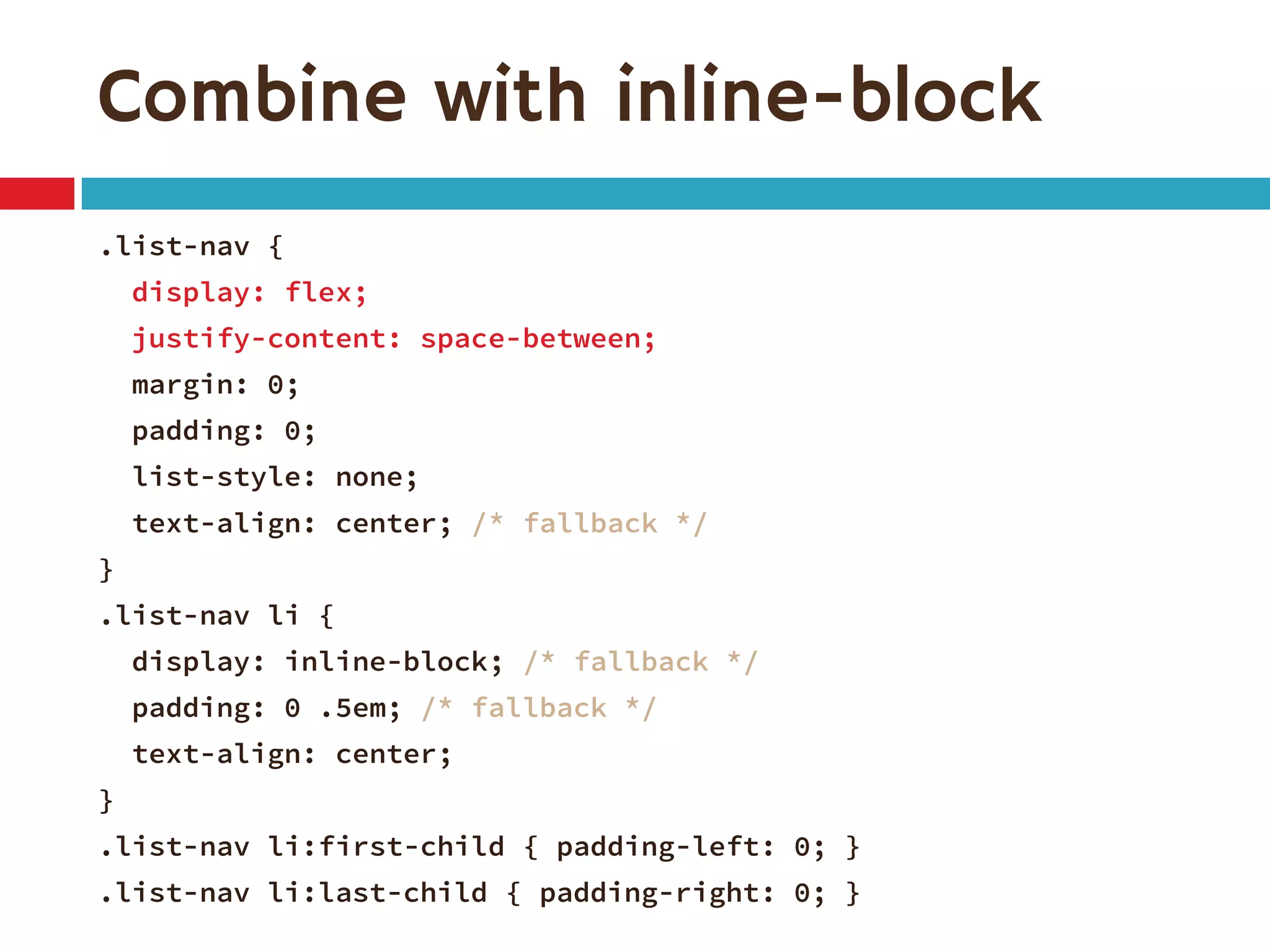 Combine with inline-block
.list-nav {
display: flex;
justify-content: space-between;
margin: 0;
padding: 0;
list-style: none;
text-align: center; /* fallback */
}
.list-nav li {
display: inline-block; /* fallback */
padding: 0 .5em; /* fallback */
text-align: center;
}
.list-nav li:first-child { padding-left: 0; }
.list-nav li:last-child { padding-right: 0; }
 