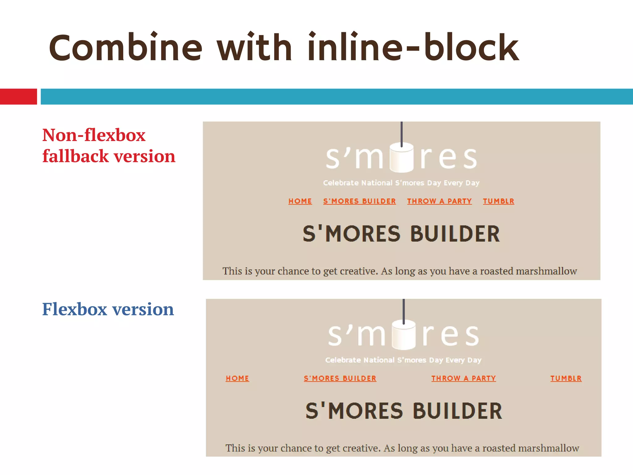 Non-flexbox
fallback version
Flexbox version
Combine with inline-block
 