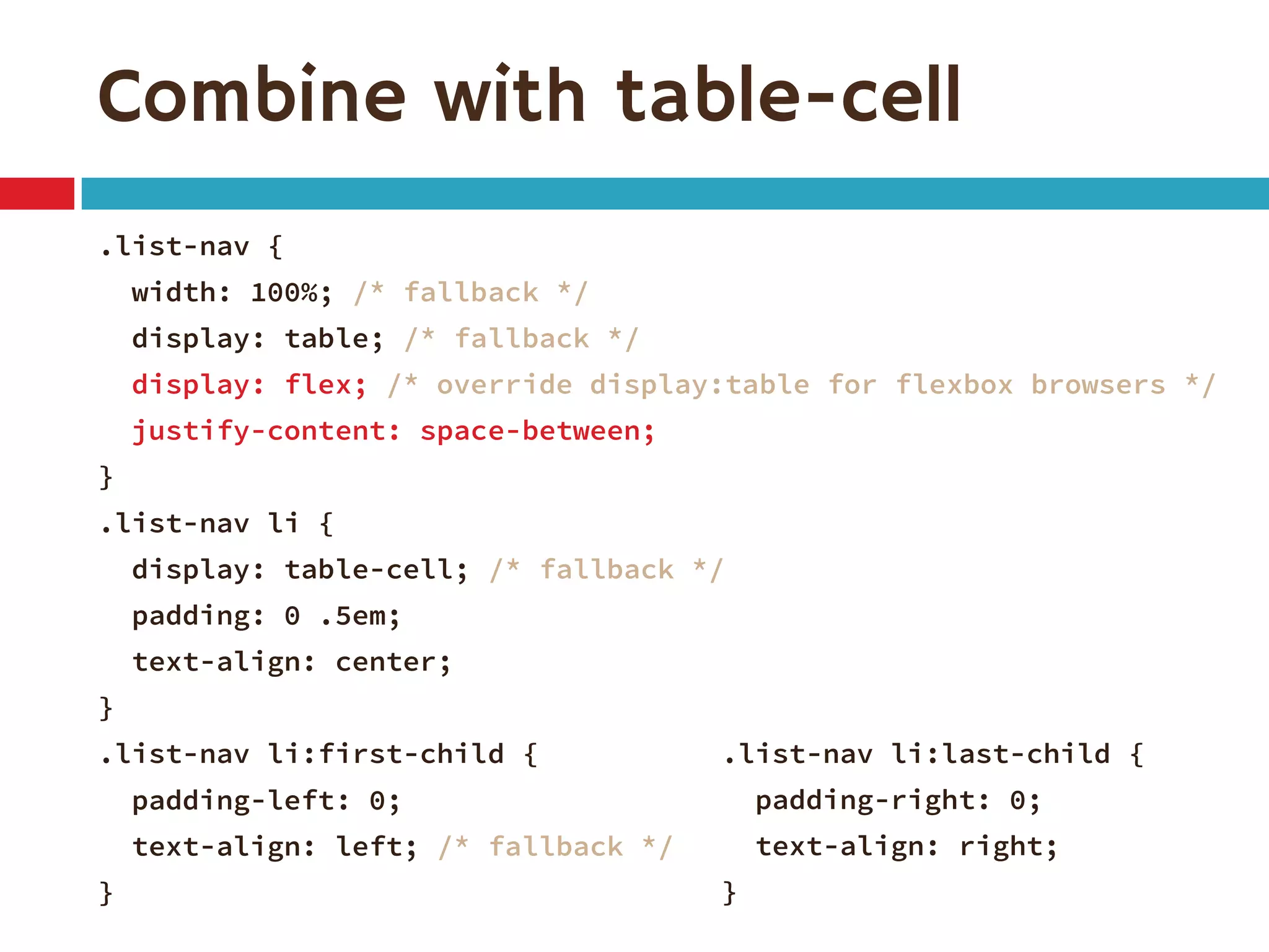 Combine with table-cell
.list-nav {
width: 100%; /* fallback */
display: table; /* fallback */
display: flex; /* override display:table for flexbox browsers */
justify-content: space-between;
}
.list-nav li {
display: table-cell; /* fallback */
padding: 0 .5em;
text-align: center;
}
.list-nav li:first-child {
padding-left: 0;
text-align: left; /* fallback */
}
.list-nav li:last-child {
padding-right: 0;
text-align: right;
}
 