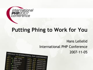 Putting Phing to Work for You
                          Hans Lellelid
          International PHP Conference
                            2007-11-05