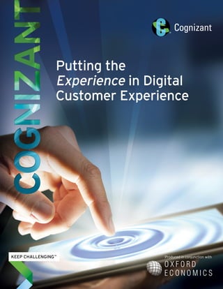 Putting the
Experience in Digital
Customer Experience
Produced in conjunction with
 