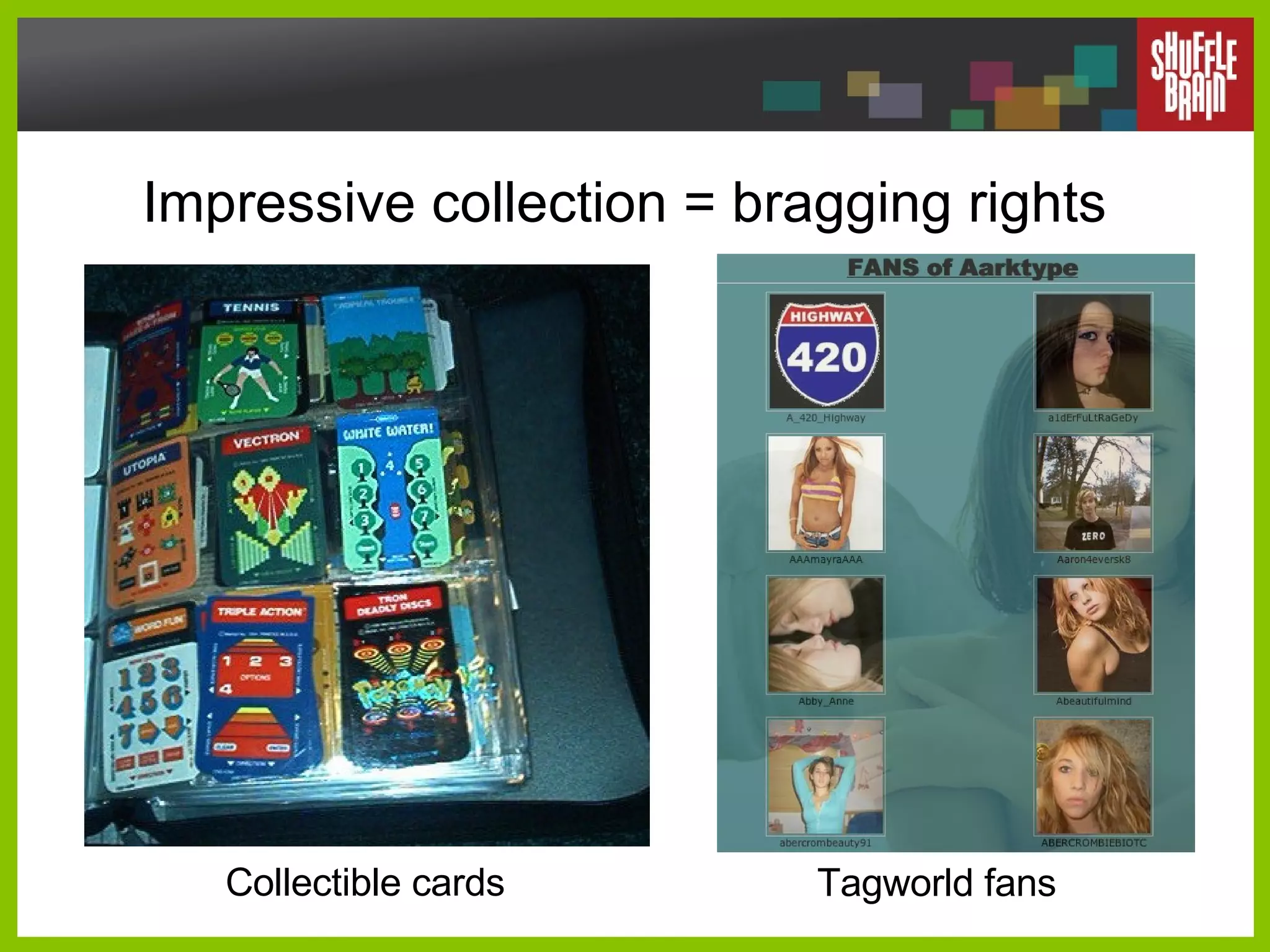 Impressive collection = bragging rights Collectible cards Tagworld fans 