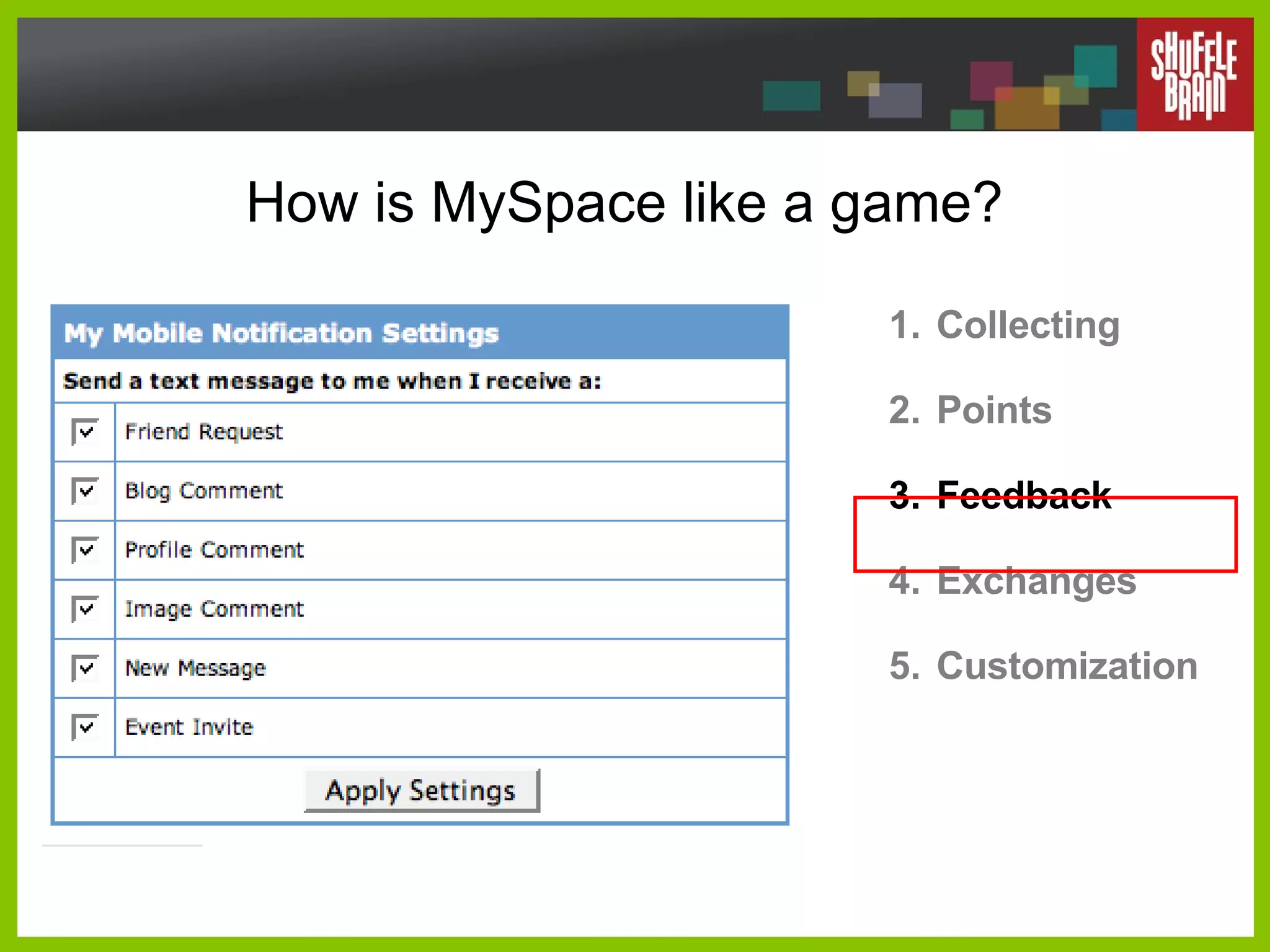 How is MySpace like a game? Collecting Points Feedback Exchanges Customization 
