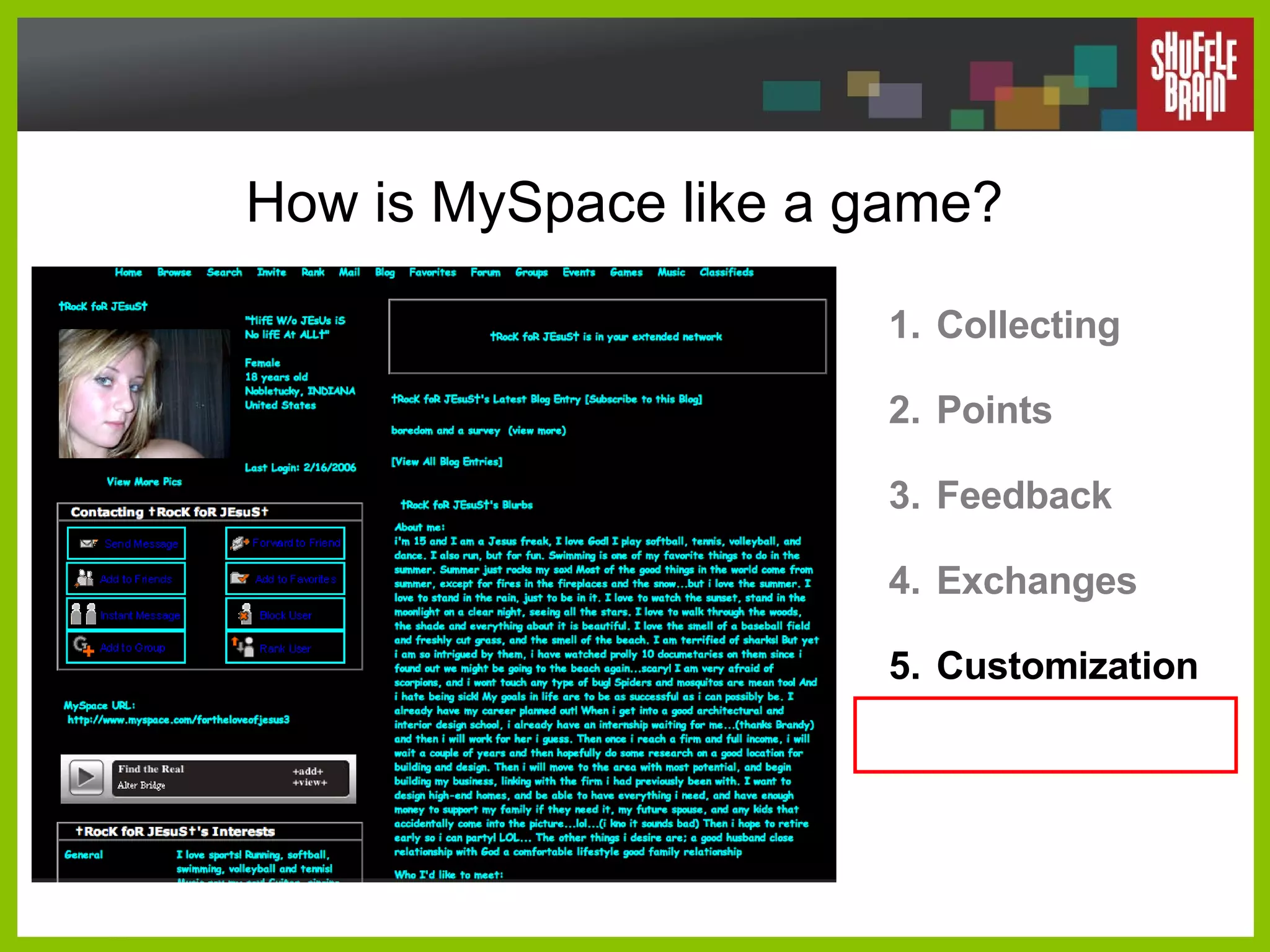 How is MySpace like a game? Collecting Points Feedback Exchanges Customization 