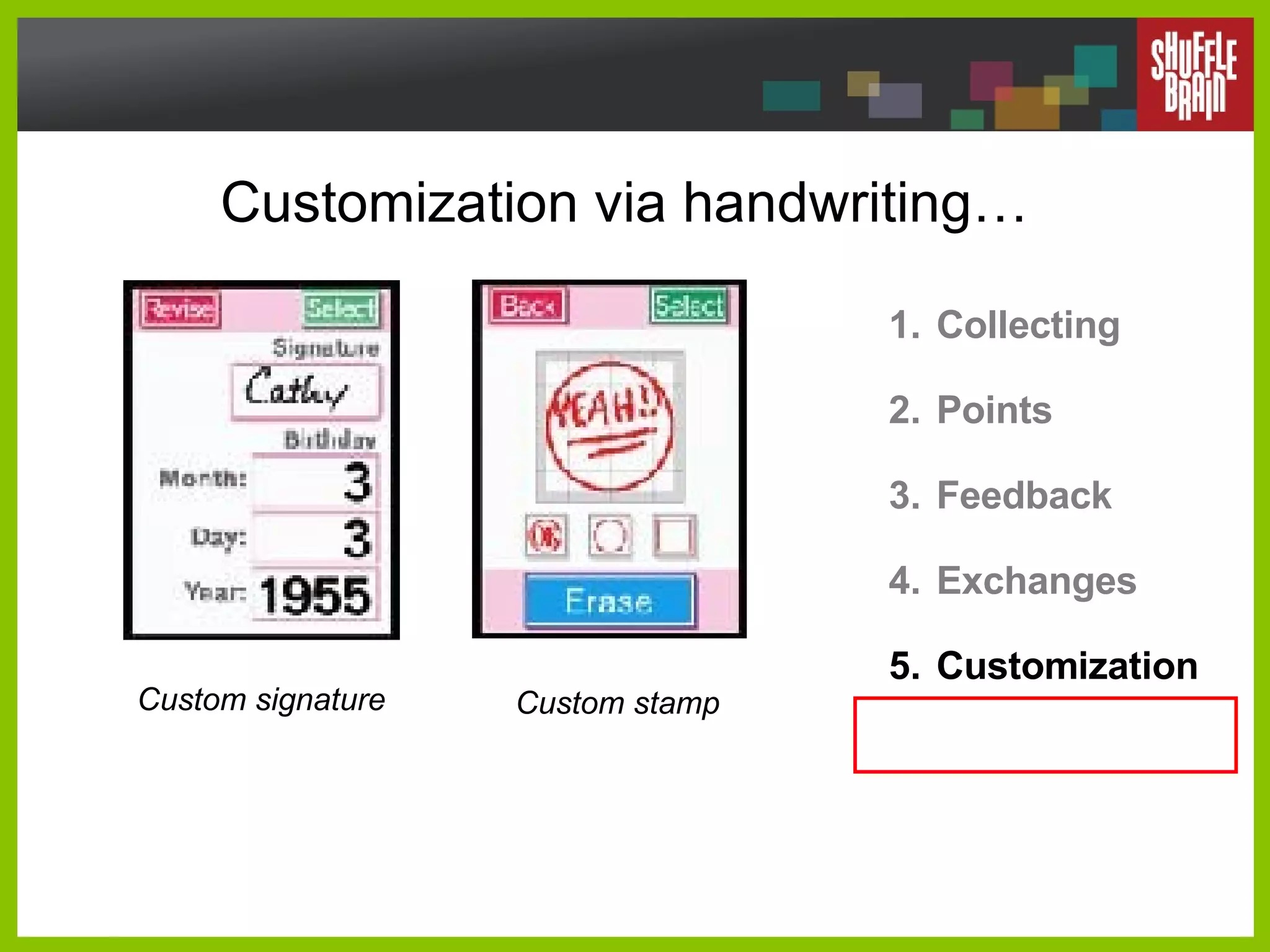 Customization via handwriting… Collecting Points Feedback Exchanges Customization Custom signature Custom stamp 