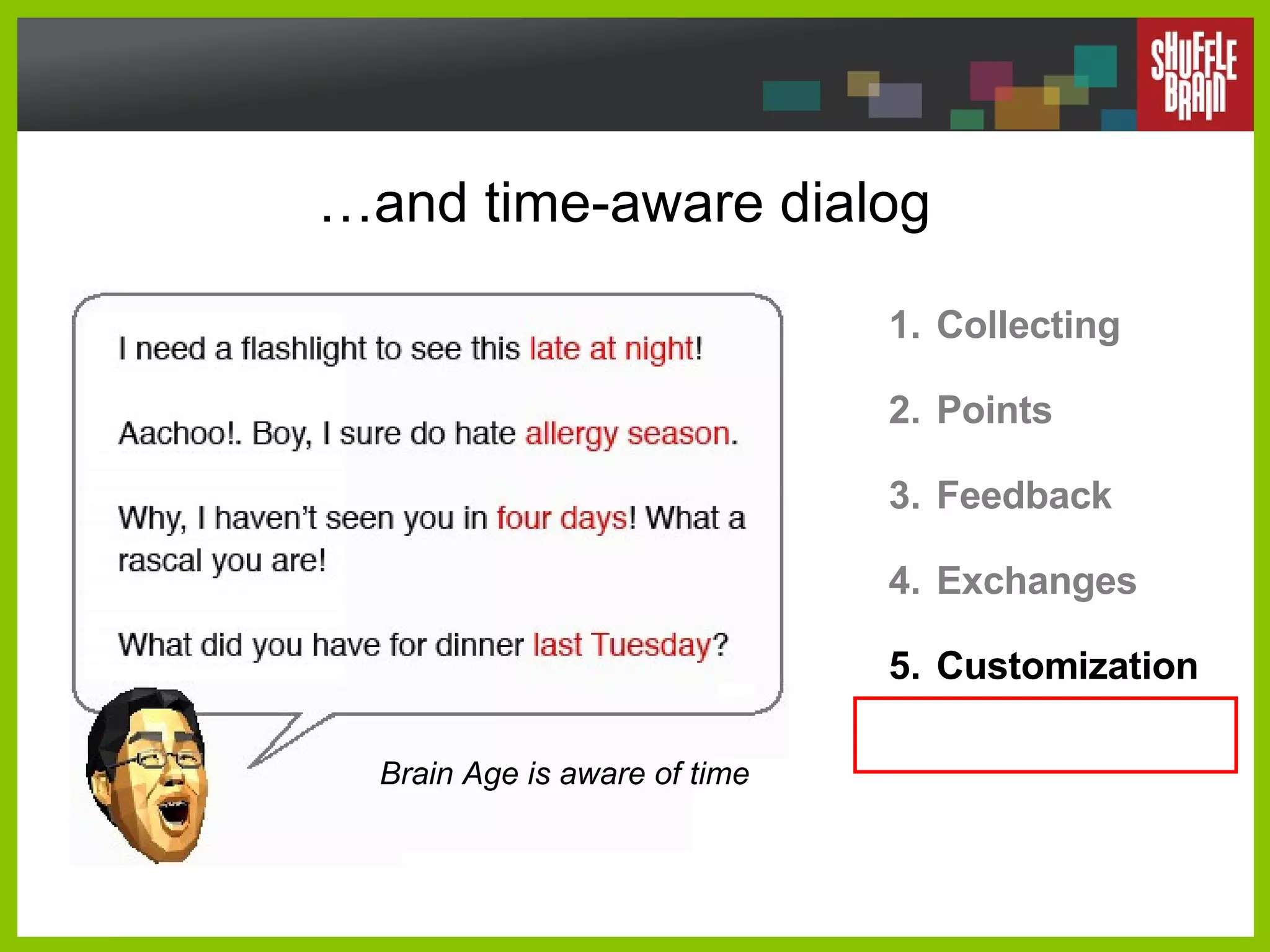 … and time-aware dialog Collecting Points Feedback Exchanges Customization Brain Age is aware of time 