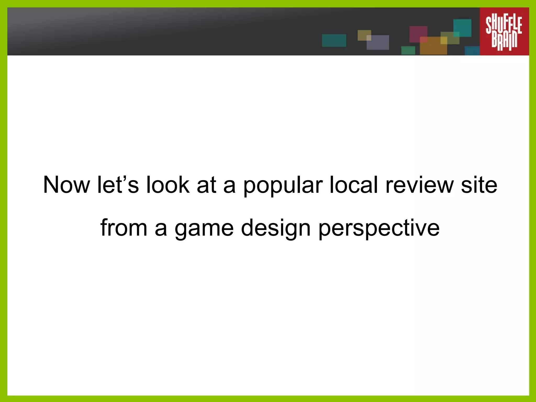 Now let’s look at a popular local review site from a game design perspective 