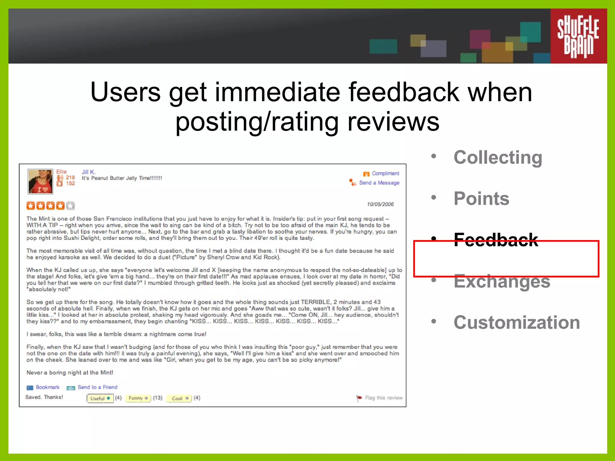 Users get immediate feedback when posting/rating reviews  Collecting Points Feedback Exchanges Customization 