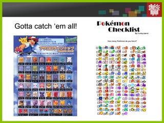 Gotta catch ‘em all! 