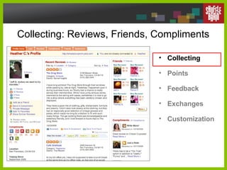 Collecting: Reviews, Friends, Compliments Collecting Points Feedback Exchanges Customization 