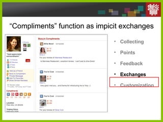 “ Compliments” function as impicit exchanges <ul><li>Collecting </li></ul><ul><li>Points </li></ul><ul><li>Feedback </li><...