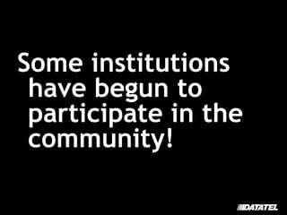 Some institutions have begun to participate in the community! 