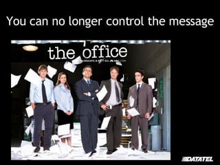 You can no longer control the message 