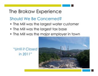 The Brokaw Experience
Should We Be Concerned?
• The Mill was the largest water customer• The Mill was the largest water cu...