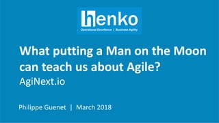 What putting a Man on the Moon
can teach us about Agile?
AgiNext.io
Philippe Guenet | March 2018
 
