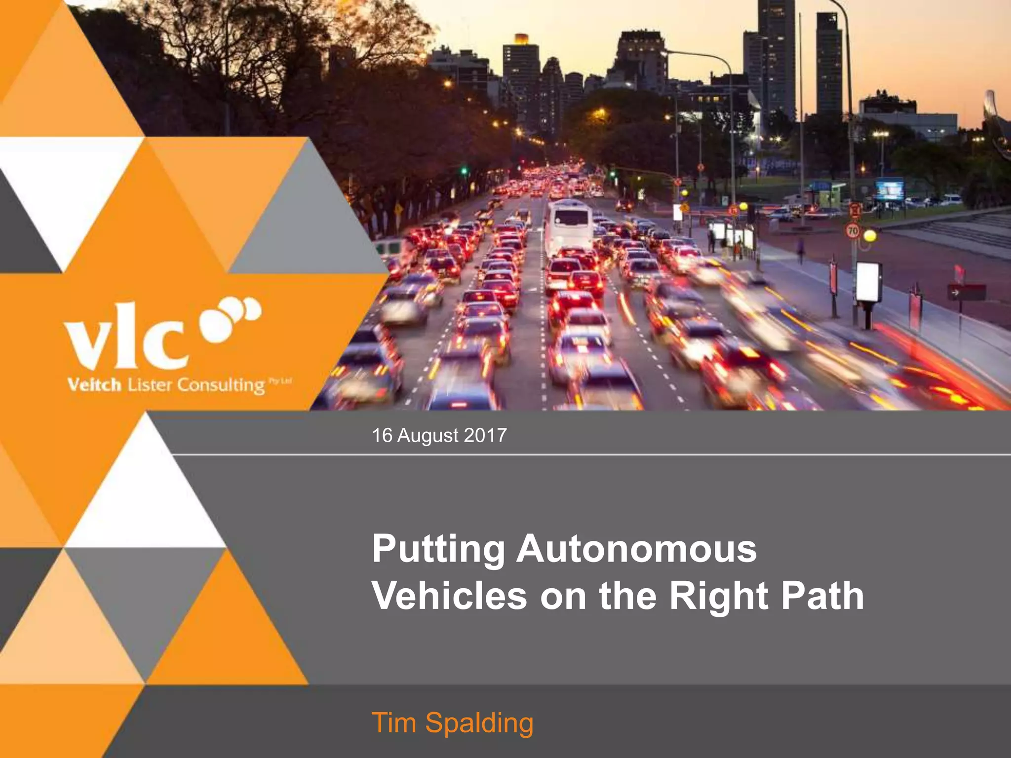 Putting Autonomous
Vehicles on the Right Path
Tim Spalding
16 August 2017