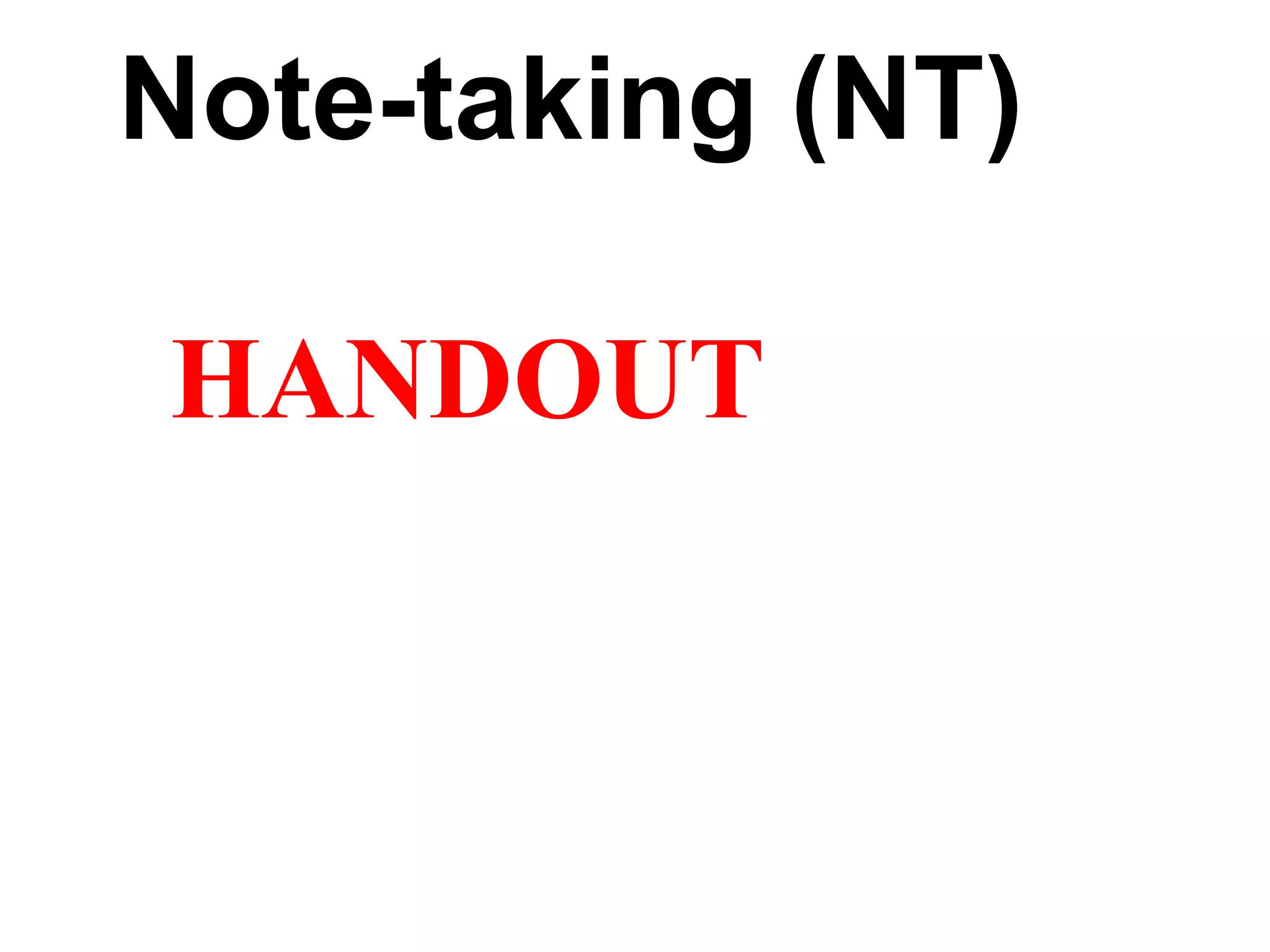 Note-taking (NT)
HANDOUT
 