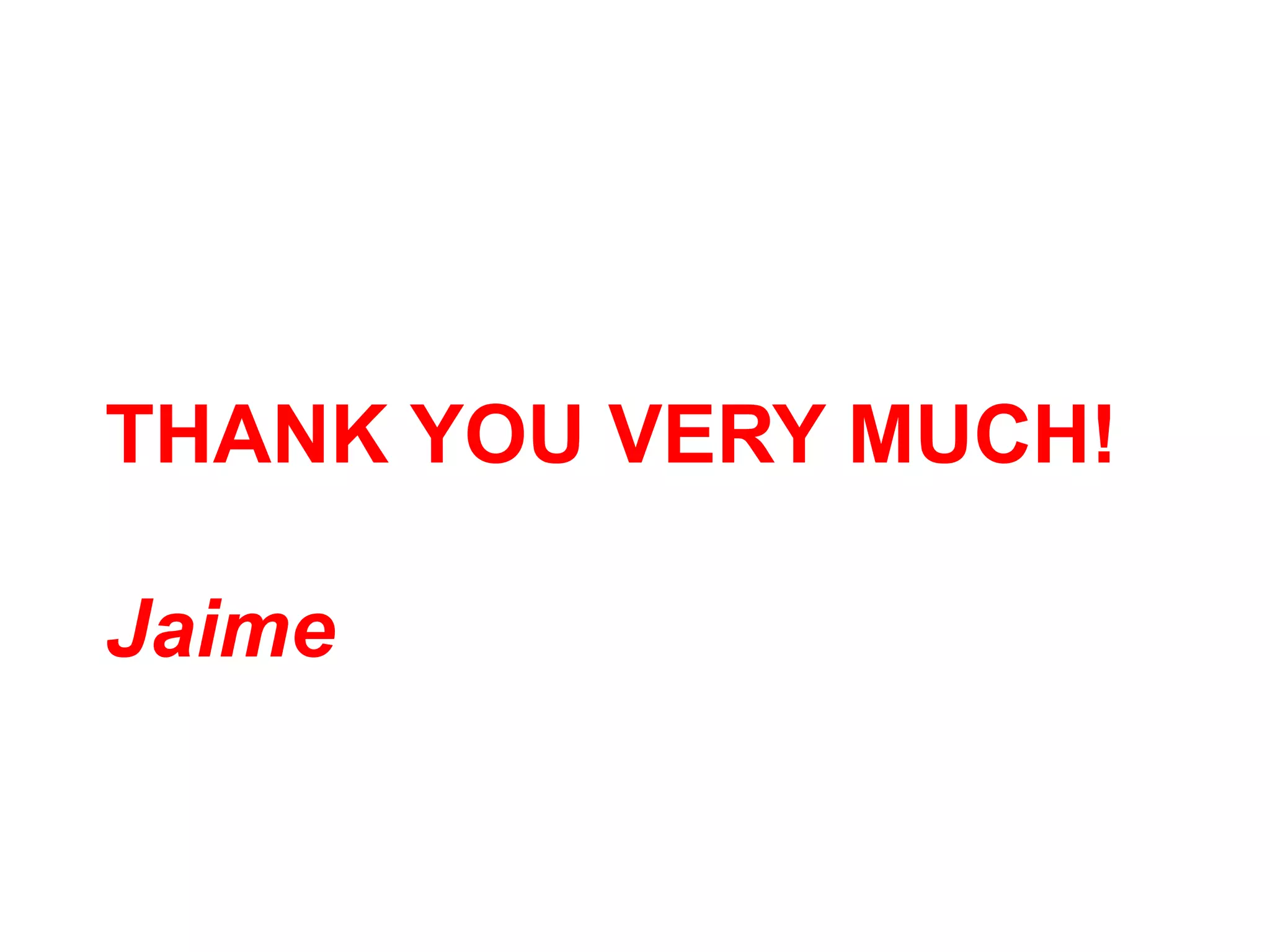 THANK YOU VERY MUCH!
Jaime
 