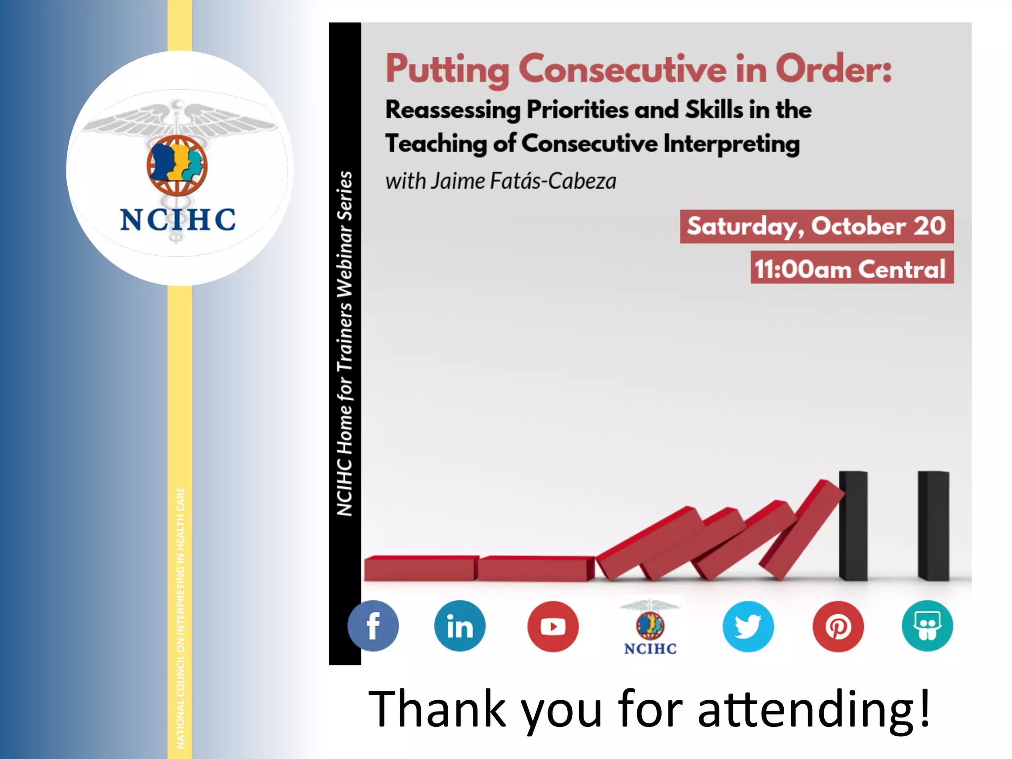 NATIONAL	
  COUNCIL	
  ON	
  INTERPRETING	
  IN	
  HEALTH	
  CARE	
  
Thank	
  you	
  for	
  a,ending!	
  
 