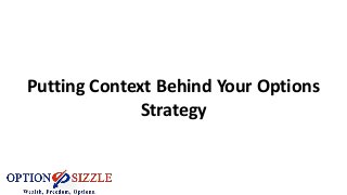 Putting Context Behind Your Options
Strategy
 