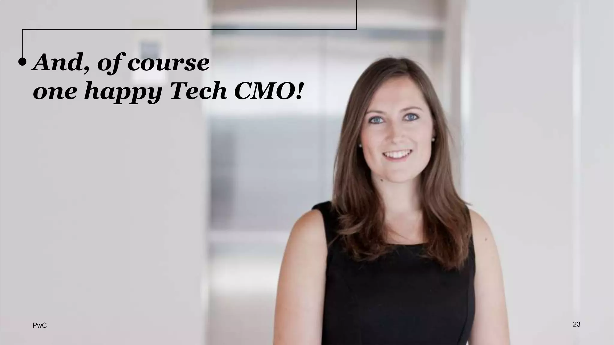 And, of course
one happy Tech CMO!
23PwC
 