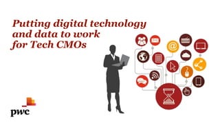 Putting digital technology
and data to work
for Tech CMOs
 